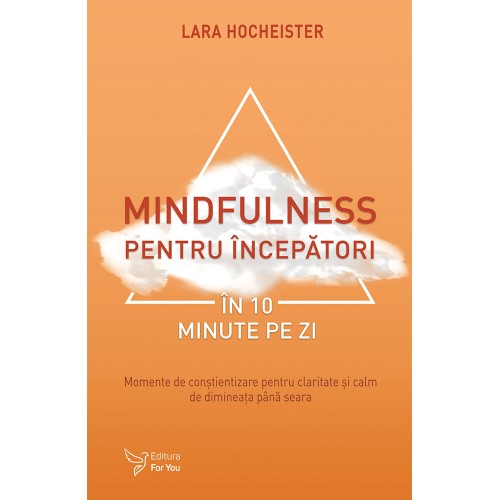 Mindfulness pentru începători în 10 minute pe zi – Lara Hocheister Cărți